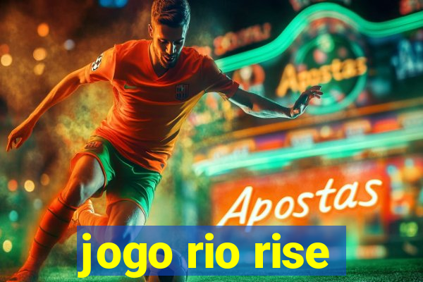 jogo rio rise